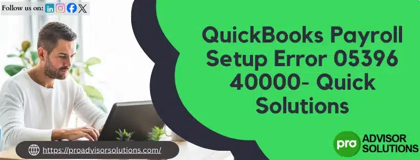 QuickBooks Payroll Setup Error 05396 40000
