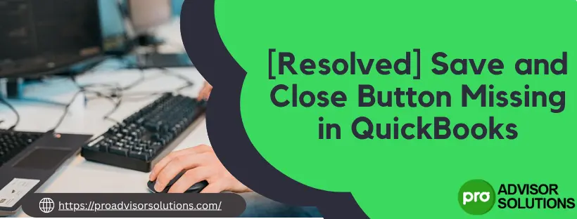 Save and Close Button Missing in QuickBooks